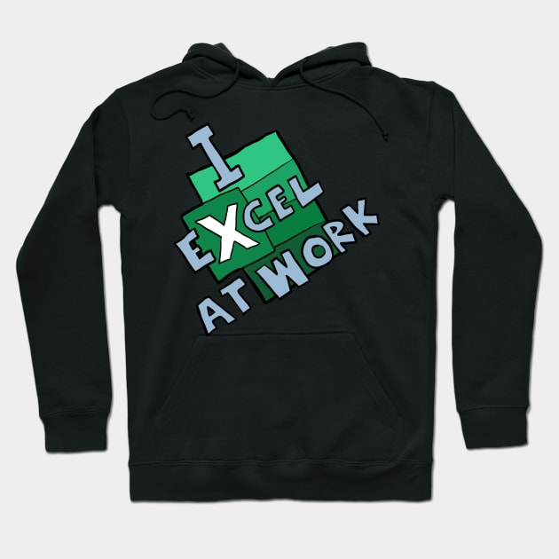 I excel at work Hoodie by johnnybuzt